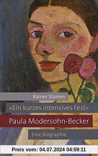 »Ein kurzes intensives Fest«: Paula Modersohn-Becker. Eine Biographie (Reclam Taschenbuch)
