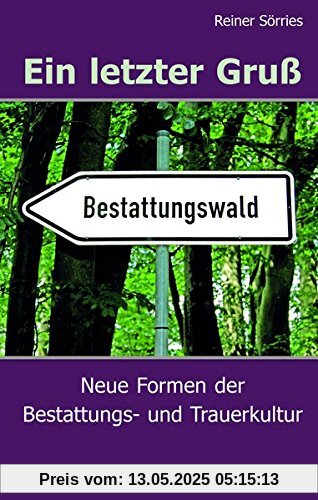 Ein letzter Gruß: Neue Formen der Bestattungs- und Trauerkultur