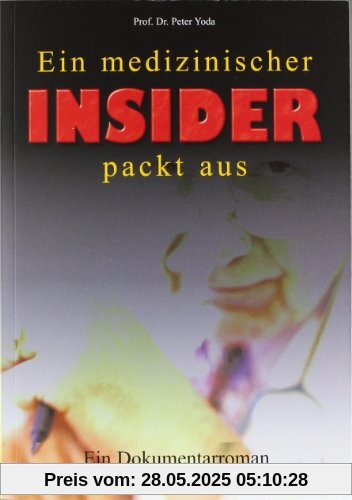 Ein medizinischer Insider packt aus: Ein Dokumentarroman