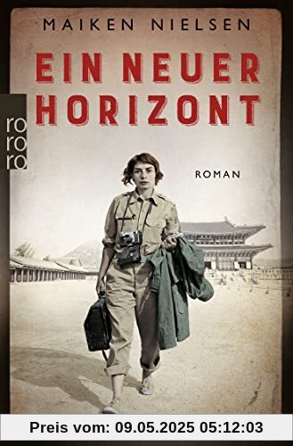 Ein neuer Horizont: Historischer Roman - inspiriert von den Erlebnissen mutiger Kriegsreporterinnen
