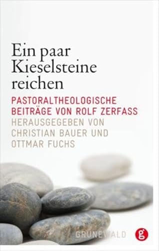 Ein paar Kieselsteine reichen: Pastoraltheologische Beiträge von Rolf Zerfass: Pastoraltheologische Beiträge. Zum 75. Geburtstag von Rolf Zerfaß Ein paar Kieselsteine reichen: Pastoraltheologische Beiträge von Rolf Zerfass: Pastoraltheologische Beiträge. Zum 75. Geburtstag von Rolf Zerfaß von Matthias-Grünewald