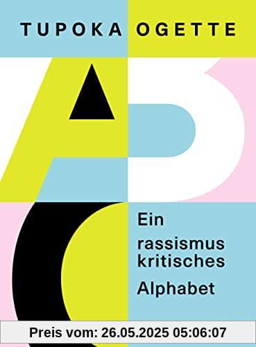 Ein rassismuskritisches Alphabet: Von der SPIEGEL-Bestsellerautorin von »exit RACISM«
