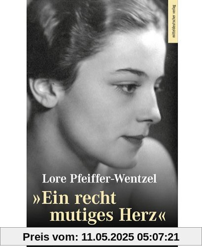 Ein recht mutiges Herz: Mein Leben zwischen Willkür und Glück Ein recht mutiges Herz: Mein Leben zwischen Willkür und Glück