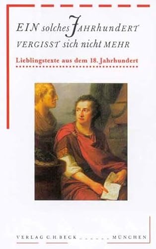 Ein solches Jahrhundert vergißt sich nicht mehr: Lieblingstexte aus dem 18. Jahrhundert (Bibliothek des 18. Jahrhunderts) von C.H.Beck