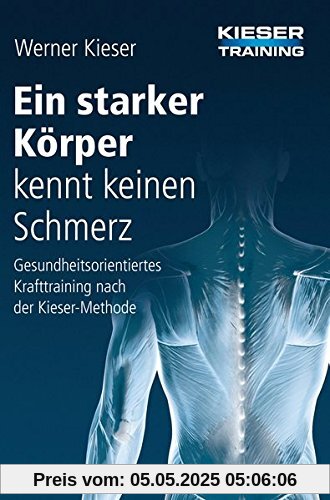 Ein starker Körper kennt keinen Schmerz: Gesundheitsorientiertes Krafttraining nach der Kieser-Methode