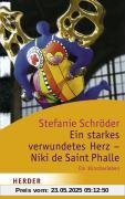 Ein starkes verwundetes Herz - Niki de Saint Phalle: Ein Künstlerleben (HERDER spektrum)