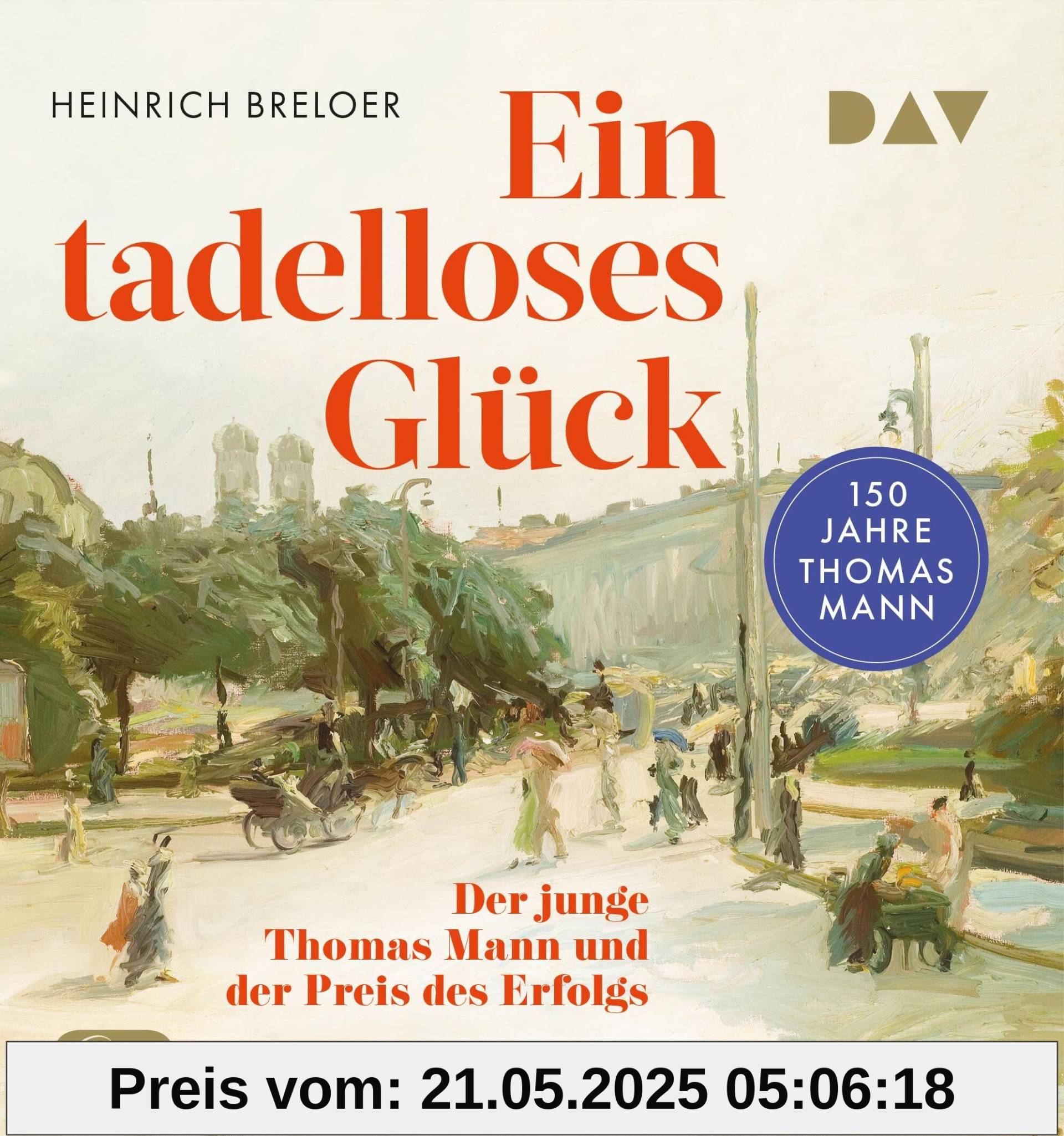 Ein tadelloses Glück. Der junge Thomas Mann und der Preis des Erfolgs – 150 Jahre Thomas Mann: Ungekürzte Lesung mit Hanns Zischler (2 mp3-CDs)