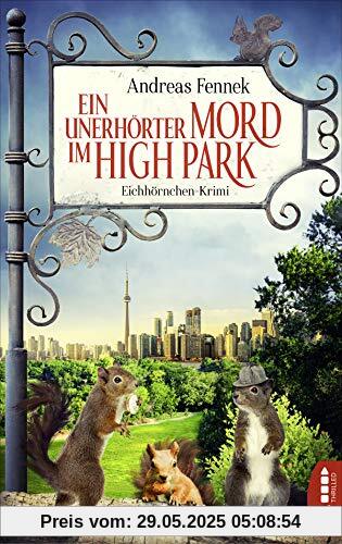 Ein unerhrter Mord im High Park: Eichhrnchen-Krimi Ein unerhrter Mord im High Park: Eichhrnchen-Krimi