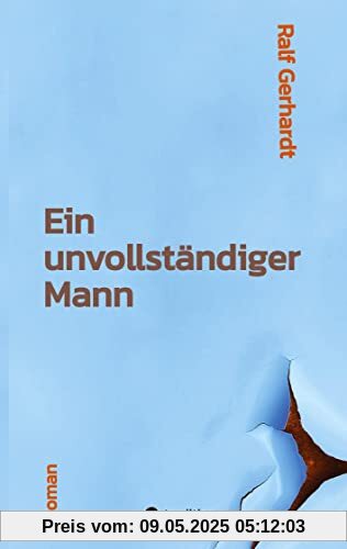Ein unvollständiger Mann: Ein Roman über einen Außenseiter, die Kraft der Freundschaft und seinen Mut zur Liebe Ein unvollständiger Mann: Ein Roman über einen Außenseiter, die Kraft der Freundschaft und seinen Mut zur Liebe
