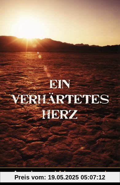 Ein verhärtetes Herz: Der Feind des Glaubens