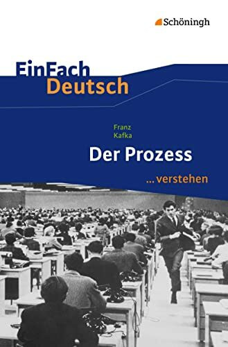 EinFach Deutsch ... verstehen: Franz Kafka: Der Prozess (EinFach Deutsch ... verstehen: Interp... EinFach Deutsch ... verstehen: Franz Kafka: Der Prozess (EinFach Deutsch ... verstehen: Interp...