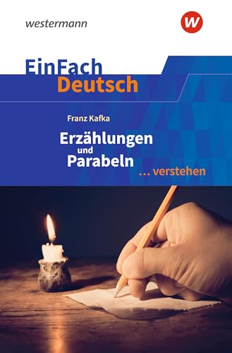 EinFach Deutsch ... verstehen: Franz Kafka: Erzählungen und Parabeln (EinFach Deutsch ... verstehen: Interpretationshilfen) von Schöningh Verlag in Westermann Bildungsmedien