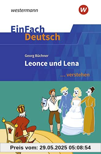 EinFach Deutsch ... verstehen: Georg Büchner: Leonce und Lena (EinFach Deutsch ... verstehen: Interpretationshilfen)