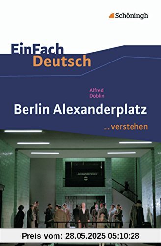 EinFach Deutsch ...verstehen. Interpretationshilfen: EinFach Deutsch ...verstehen: Alfred Döblin: Berlin Alexanderplatz