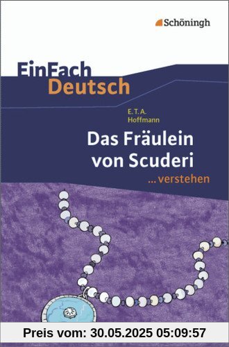 EinFach Deutsch ...verstehen. Interpretationshilfen: EinFach Deutsch ...verstehen: E.T.A. Hoffmann: Das Fräulein von Scuderi