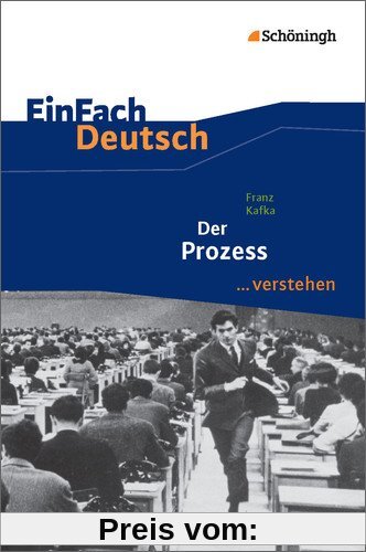 EinFach Deutsch ...verstehen. Interpretationshilfen: EinFach Deutsch ...verstehen: Franz Kafka: Der Prozess
