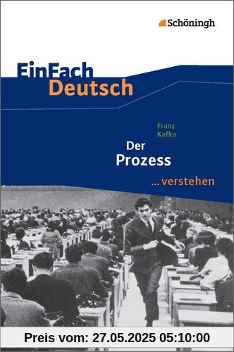 EinFach Deutsch ...verstehen. Interpretationshilfen: EinFach Deutsch ...verstehen: Franz Kafka: Der Prozess EinFach Deutsch ...verstehen. Interpretationshilfen: EinFach Deutsch ...verstehen: Franz Kafka: Der Prozess