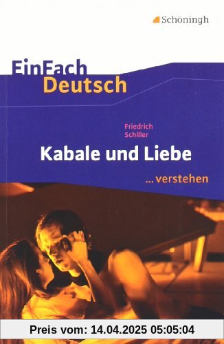 EinFach Deutsch ...verstehen. Interpretationshilfen: EinFach Deutsch ...verstehen: Friedrich Schiller: Kabale und Liebe