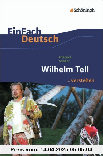 EinFach Deutsch ...verstehen. Interpretationshilfen: EinFach Deutsch ...verstehen: Friedrich Schiller: Wilhelm Tell