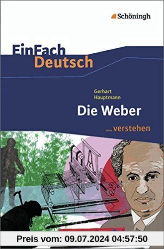 EinFach Deutsch ...verstehen. Interpretationshilfen: EinFach Deutsch ...verstehen: Gerhart Hauptmann: Die Weber