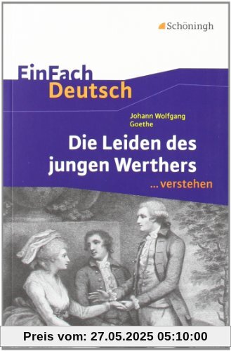 EinFach Deutsch ...verstehen. Interpretationshilfen: EinFach Deutsch ...verstehen: Johann Wolfgang von Goethe: Die Leiden des jungen Werthers