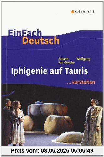 EinFach Deutsch ...verstehen. Interpretationshilfen: EinFach Deutsch ...verstehen: Johann Wolfgang von Goethe: Iphigenie auf Tauris