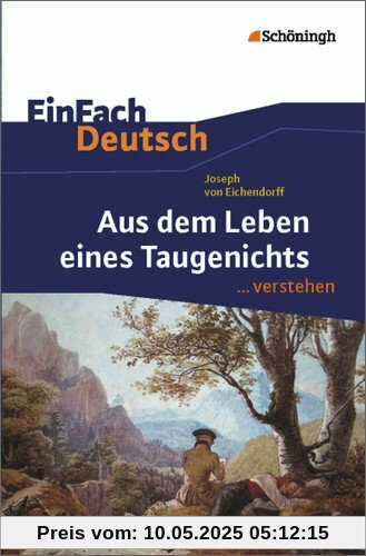 EinFach Deutsch ...verstehen. Interpretationshilfen: EinFach Deutsch ...verstehen: Joseph von Eichendorff: Aus dem Leben eines Taugenichts