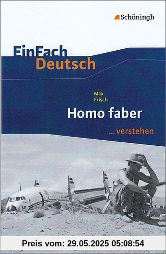EinFach Deutsch ...verstehen. Interpretationshilfen: EinFach Deutsch ...verstehen: Max Frisch: Homo faber EinFach Deutsch ...verstehen. Interpretationshilfen: EinFach Deutsch ...verstehen: Max Frisch: Homo faber