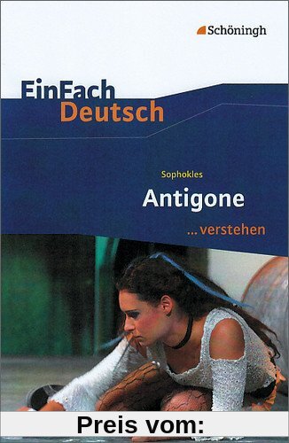 EinFach Deutsch ...verstehen. Interpretationshilfen: EinFach Deutsch ...verstehen: Sophokles: Antigone