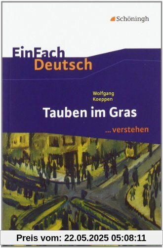 EinFach Deutsch ...verstehen. Interpretationshilfen: EinFach Deutsch ...verstehen: Wolfgang Koeppen: Tauben im Gras EinFach Deutsch ...verstehen. Interpretationshilfen: EinFach Deutsch ...verstehen: Wolfgang Koeppen: Tauben im Gras