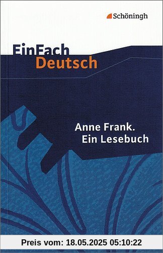 EinFach Deutsch Textausgaben: Anne Frank: Ein Lesebuch: Klassen 8 - 10