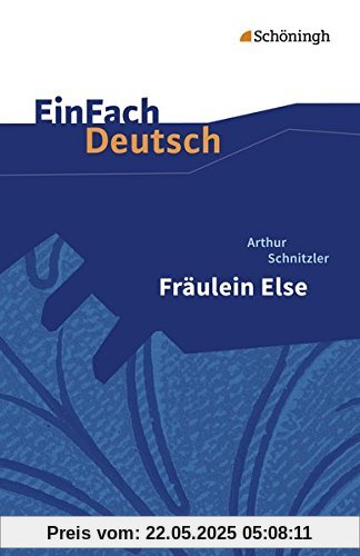 EinFach Deutsch Textausgaben: Arthur Schnitzler: Fräulein Else: Gymnasiale Oberstufe EinFach Deutsch Textausgaben: Arthur Schnitzler: Fräulein Else: Gymnasiale Oberstufe