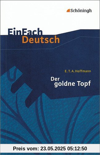 EinFach Deutsch Textausgaben: E.T.A. Hoffmann: Der goldne Topf: Ein Märchen aus der neuen Zeit. Gymnasiale Oberstufe