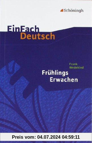 EinFach Deutsch Textausgaben: Frank Wedekind: Frühlings Erwachen: Gymnasiale Oberstufe: Eine Kindertragödie