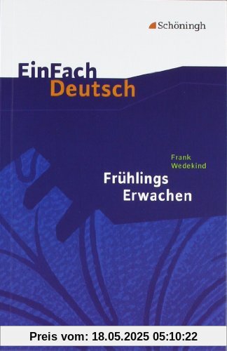 EinFach Deutsch Textausgaben: Frank Wedekind: Frühlings Erwachen: Gymnasiale Oberstufe: Eine Kindertragödie EinFach Deutsch Textausgaben: Frank Wedekind: Frühlings Erwachen: Gymnasiale Oberstufe: Eine Kindertragödie