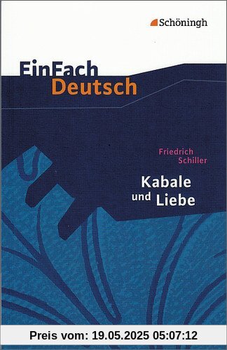 EinFach Deutsch Textausgaben: Friedrich Schiller: Kabale und Liebe: Ein bürgerliches Trauerspiel. Gymnasiale Oberstufe EinFach Deutsch Textausgaben: Friedrich Schiller: Kabale und Liebe: Ein bürgerliches Trauerspiel. Gymnasiale Oberstufe