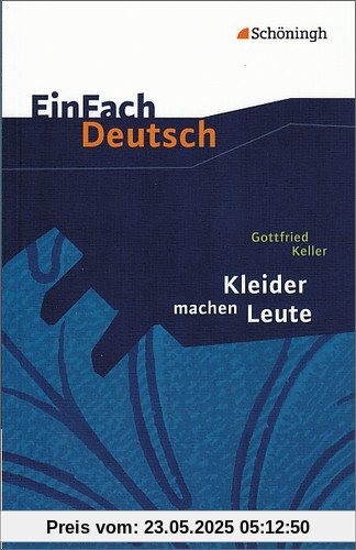 EinFach Deutsch Textausgaben: Gottfried Keller: Kleider machen Leute: Klassen 8 - 10