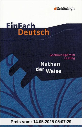 EinFach Deutsch Textausgaben: Gotthold Ephraim Lessing: Nathan der Weise: Ein dramatisches Gedicht in fünf Aufzügen. Gymnasiale Oberstufe EinFach Deutsch Textausgaben: Gotthold Ephraim Lessing: Nathan der Weise: Ein dramatisches Gedicht in fünf Aufzügen. Gymnasiale Oberstufe