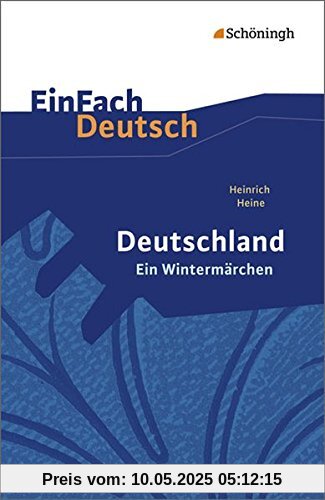 EinFach Deutsch Textausgaben: Heinrich Heine: Deutschland. Ein Wintermärchen: Geschrieben im Januar 1844. Gymnasiale Oberstufe