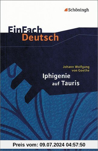EinFach Deutsch Textausgaben: Johann Wolfgang von Goethe: Iphigenie auf Tauris: Ein Schauspiel. Gymnasiale Oberstufe