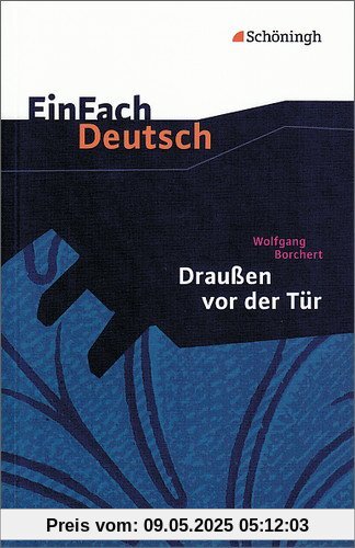 EinFach Deutsch Textausgaben: Wolfgang Borchert: Draußen vor der Tür: Ein Stück, das kein Theater spielen und kein Publikum sehen will. Klassen 8 - ... weitere ausgewählte Erzählungen und Gedichte