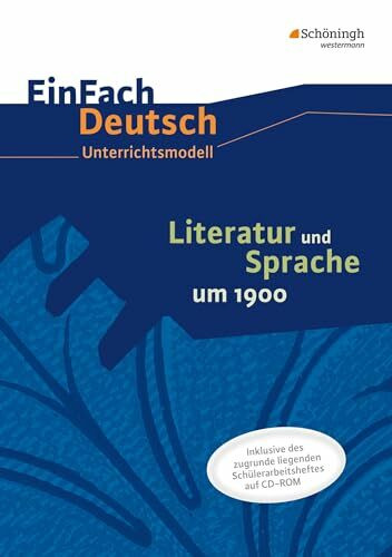 EinFach Deutsch - Unterrichtsmodelle und Arbeitshefte: Literatur und Sprache um 1900 Unterrich...