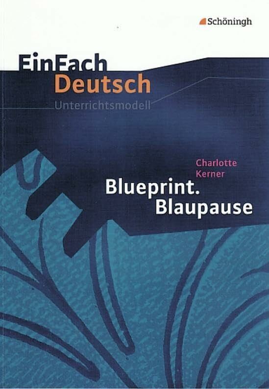 EinFach Deutsch Unterrichtsmodelle: Charlotte Kerner: Blueprint. Blaupause: Klassen 8 - 10