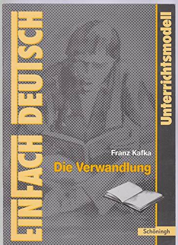 EinFach Deutsch Unterrichtsmodelle: Franz Kafka: Die Verwandlung: Gymnasiale Oberstufe EinFach Deutsch Unterrichtsmodelle: Franz Kafka: Die Verwandlung: Gymnasiale Oberstufe