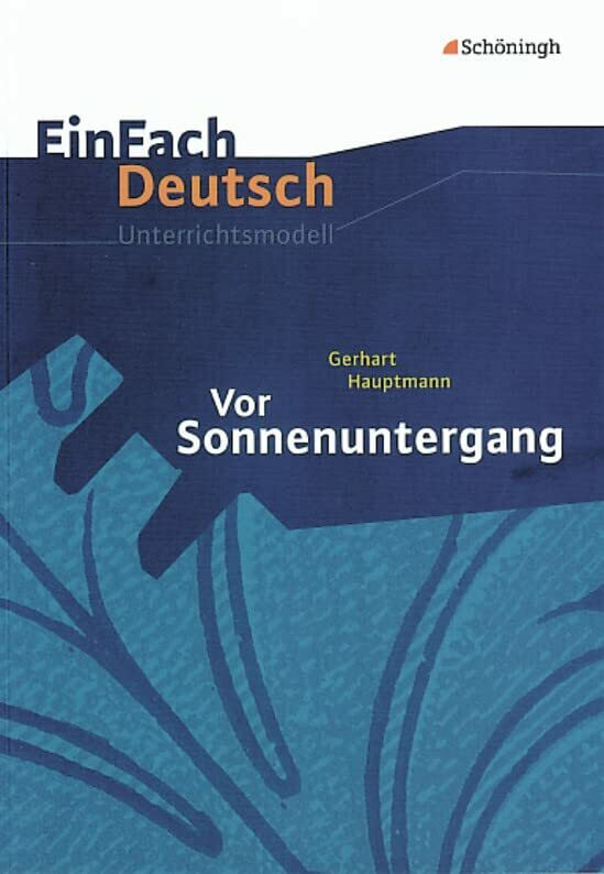 EinFach Deutsch Unterrichtsmodelle: Gerhart Hauptmann: Vor Sonnenuntergang: Gymnasiale Oberstufe