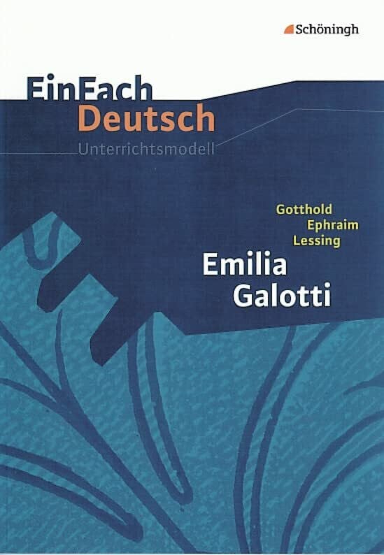 EinFach Deutsch Unterrichtsmodelle: Gotthold Ephraim Lessing: Emilia Galotti: Gymnasiale Obers... EinFach Deutsch Unterrichtsmodelle: Gotthold Ephraim Lessing: Emilia Galotti: Gymnasiale Obers...