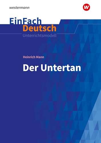 EinFach Deutsch Unterrichtsmodelle: Heinrich Mann: Der Untertan - Neubearbeitung Gymnasiale Oberstufe von Schöningh