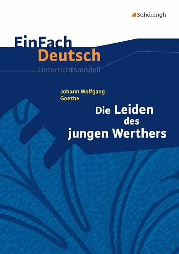 EinFach Deutsch Unterrichtsmodelle: Johann Wolfgang von Goethe: Die Leiden des jungen Werthers... EinFach Deutsch Unterrichtsmodelle: Johann Wolfgang von Goethe: Die Leiden des jungen Werthers...