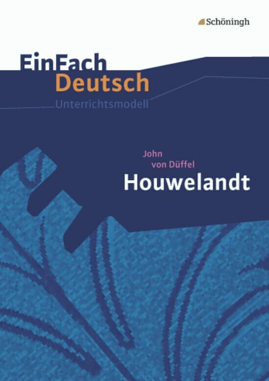 EinFach Deutsch Unterrichtsmodelle: John von Düffel: Houwelandt: Gymnasiale Oberstufe