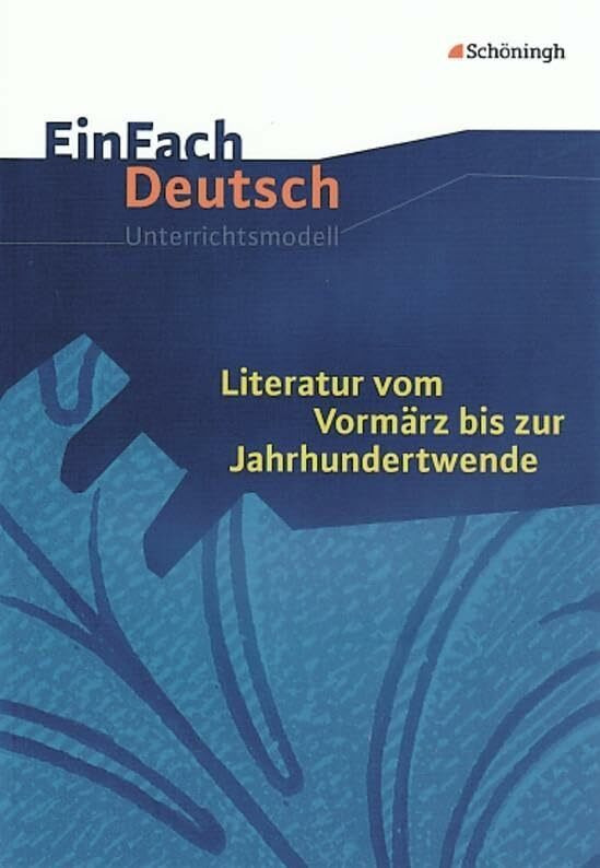 EinFach Deutsch Unterrichtsmodelle: Literatur vom Vormärz bis zur Jahrhundertwende: Gymnasiale... EinFach Deutsch Unterrichtsmodelle: Literatur vom Vormärz bis zur Jahrhundertwende: Gymnasiale...